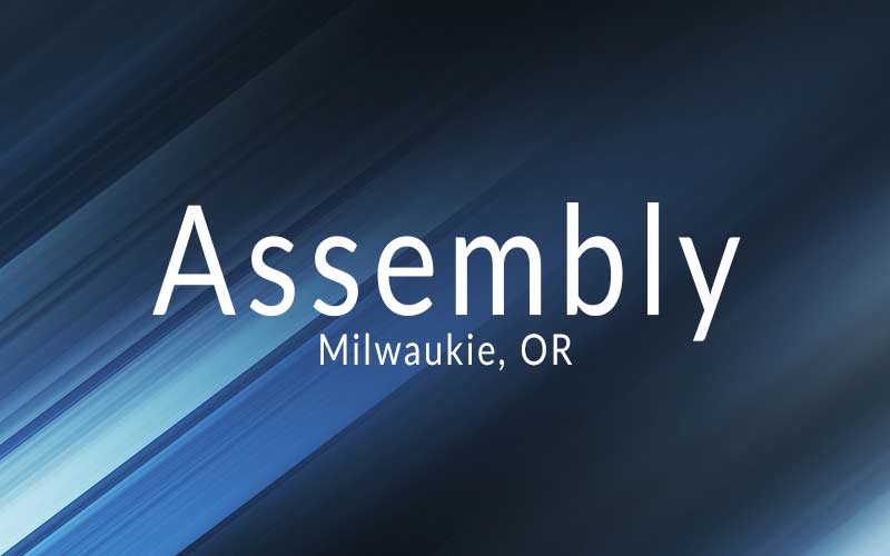 Assembly – Milwaukie OR