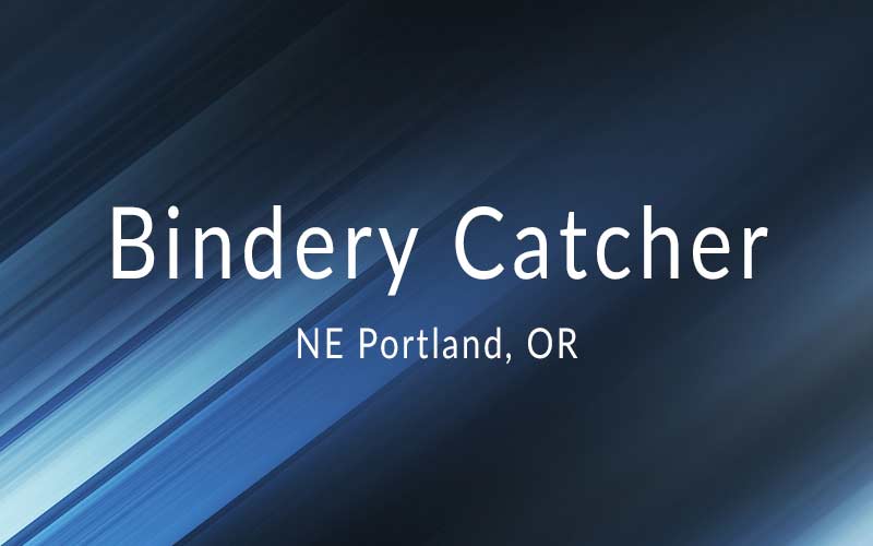 Bindery Catcher – Portland OR