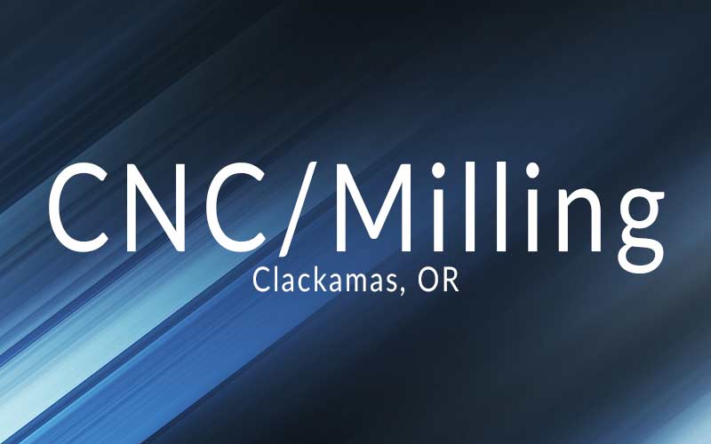 CNC/Milling – Clackamas OR