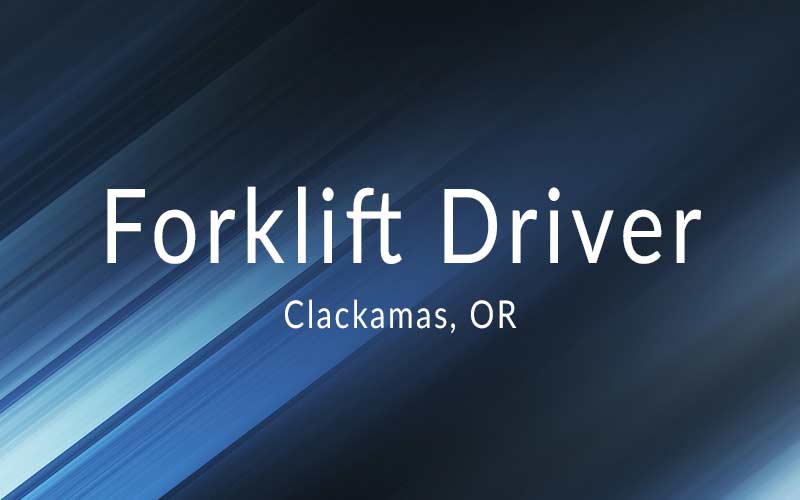 Forklift Driver – Clackamas OR
