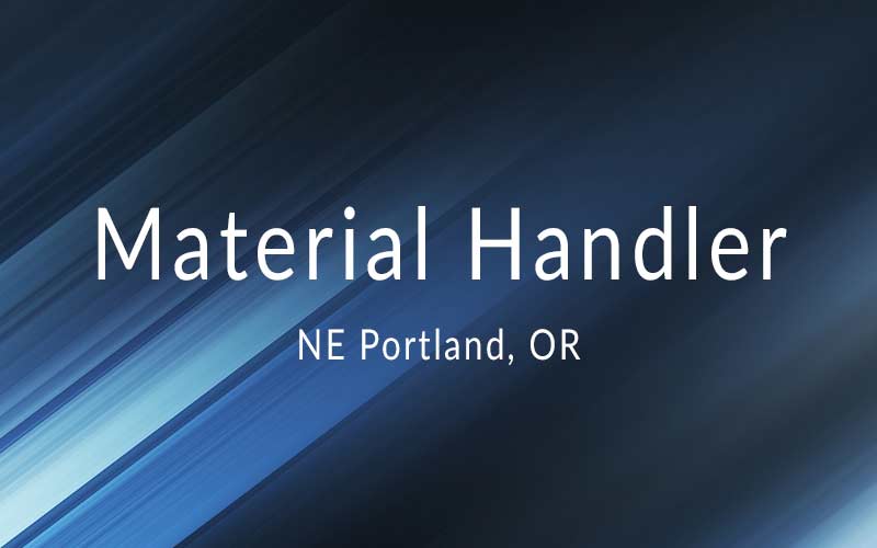 Material Handler – Portland OR